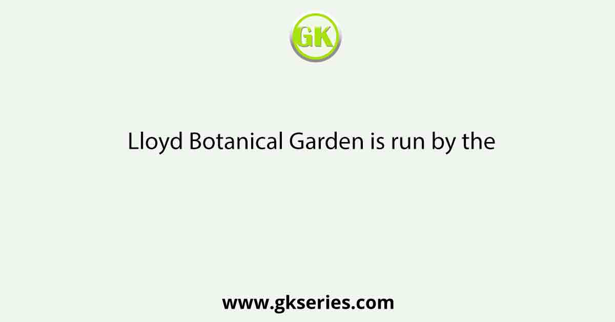 Lloyd Botanical Garden is run by the