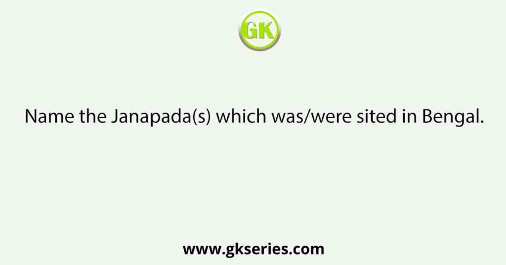 Name the Janapada(s) which was/were sited in Bengal.