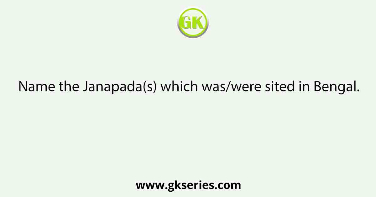 Name the Janapada(s) which was/were sited in Bengal.