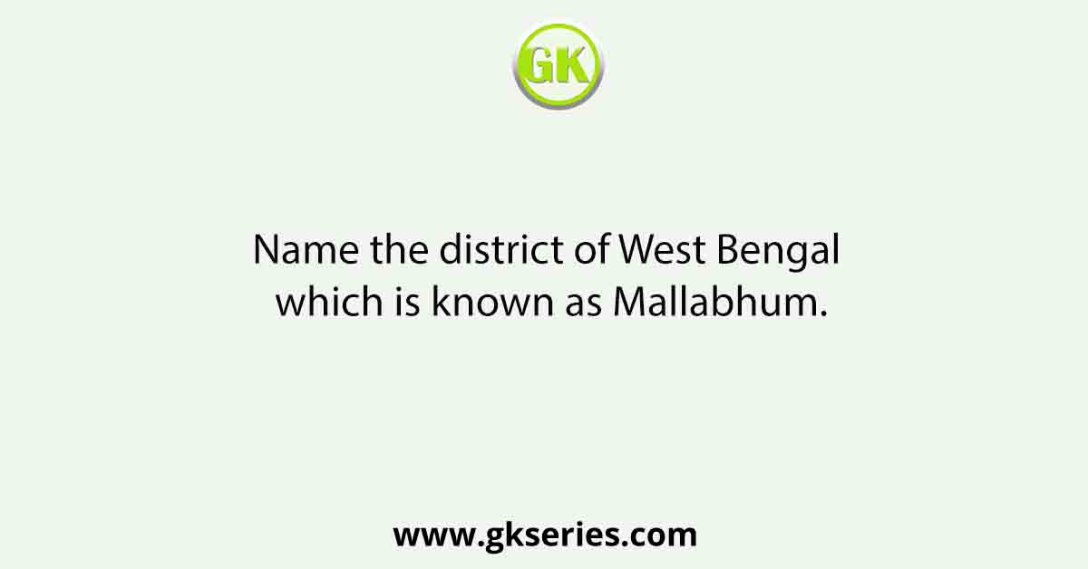 Name the district of West Bengal which is known as Mallabhum.