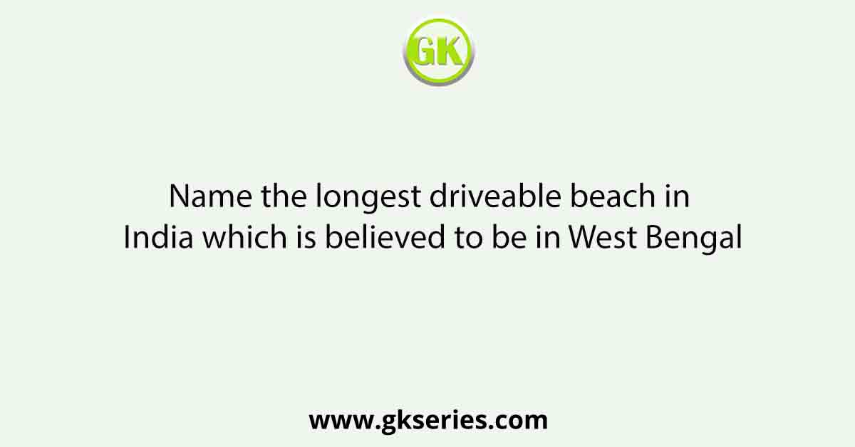 Name the longest driveable beach in India which is believed to be in West Bengal