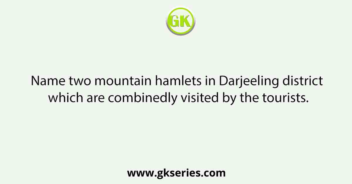 Name two mountain hamlets in Darjeeling district which are combinedly visited by the tourists.