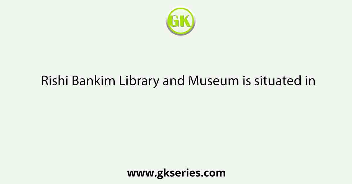 Rishi Bankim Library and Museum is situated in