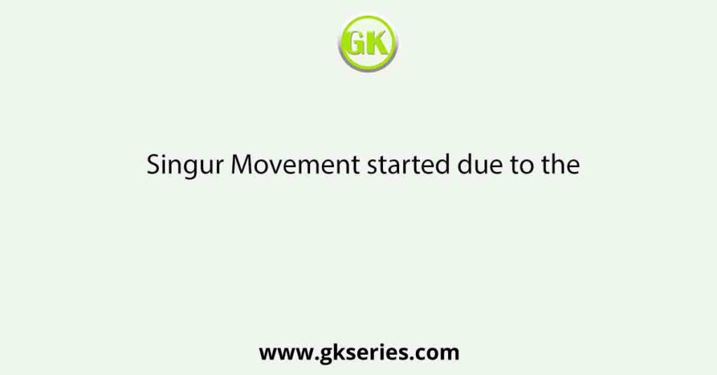 Singur Movement started due to the