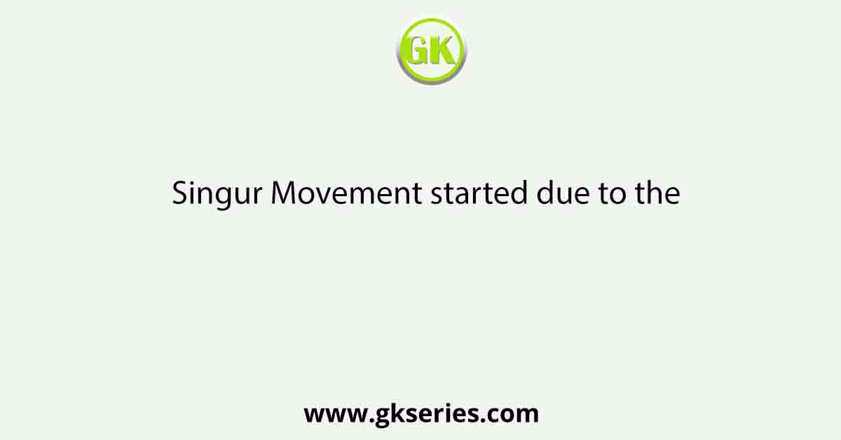 Singur Movement started due to the