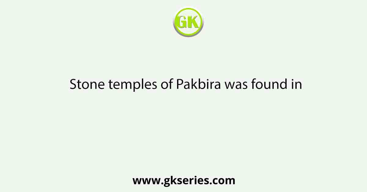Stone temples of Pakbira was found in