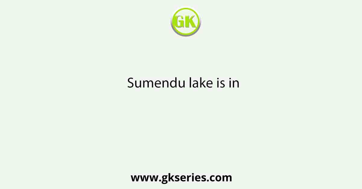 Sumendu lake is in
