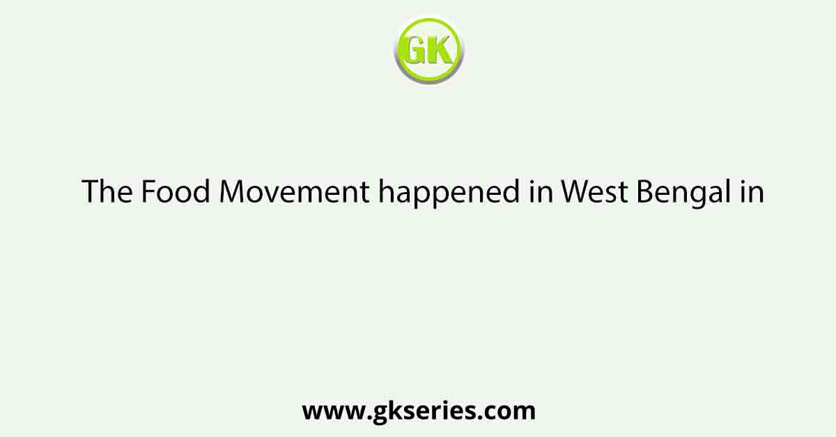 The Food Movement happened in West Bengal in