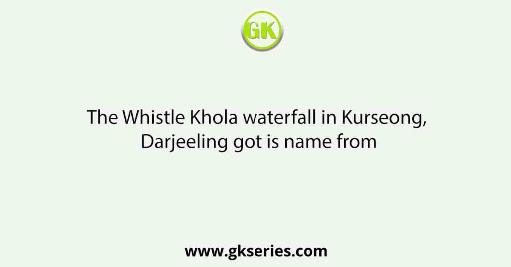 The Whistle Khola waterfall in Kurseong, Darjeeling got is name from