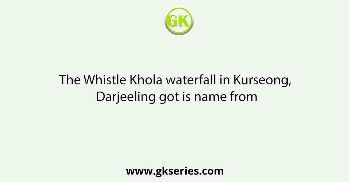 The Whistle Khola waterfall in Kurseong, Darjeeling got is name from