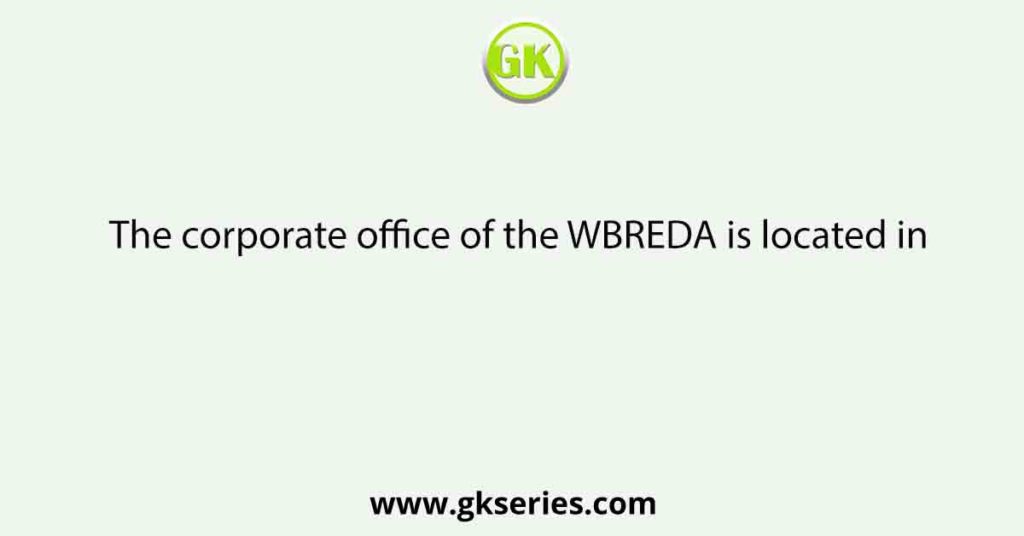 The corporate office of the WBREDA is located in