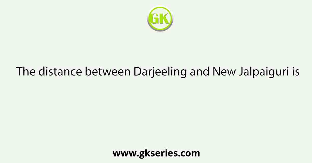 The distance between Darjeeling and New Jalpaiguri is