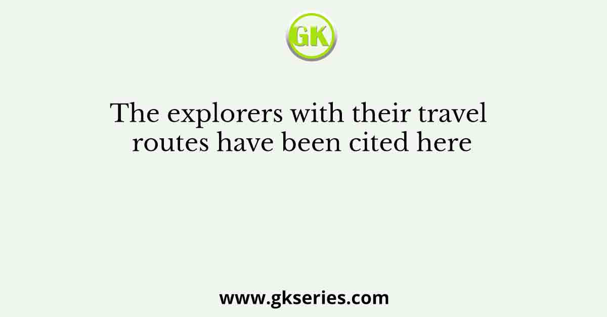 The explorers with their travel routes have been cited here