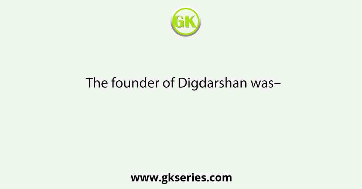 The founder of Digdarshan was–