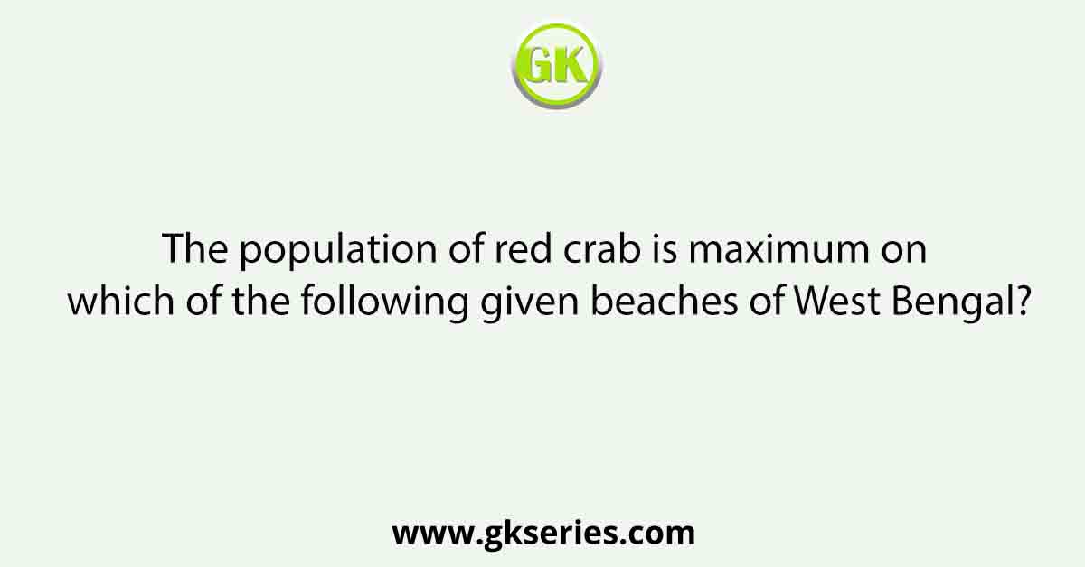 The population of red crab is maximum on which of the following given beaches of West Bengal?