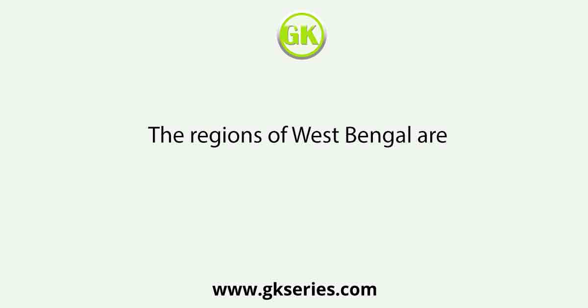 The regions of West Bengal are