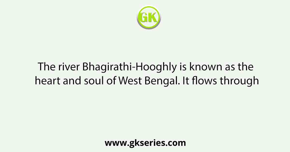 The river Bhagirathi-Hooghly is known as the heart and soul of West Bengal. It flows through