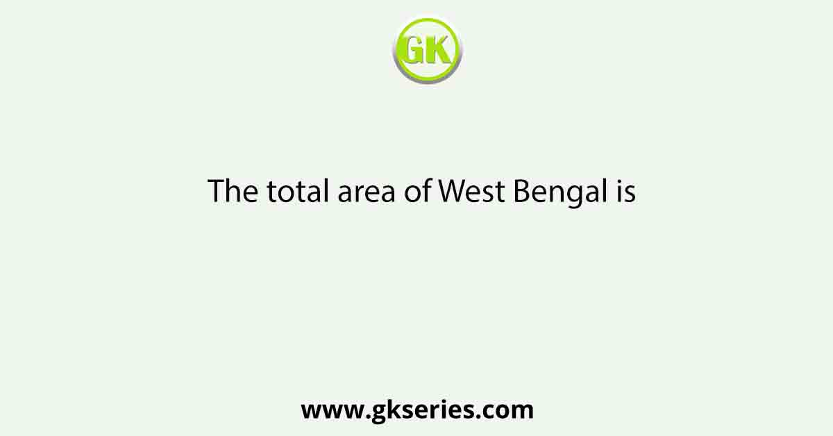 The total area of West Bengal is