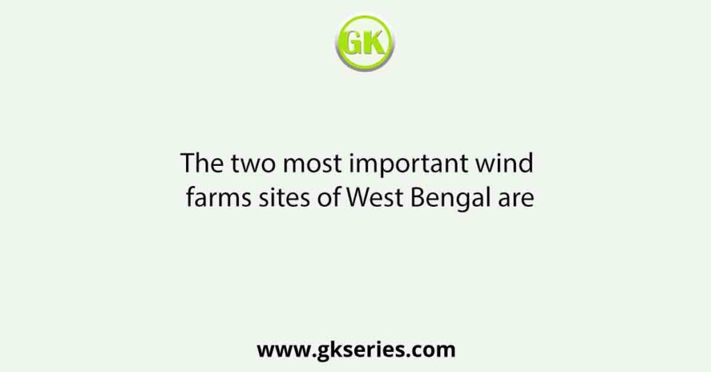 The two most important wind farms sites of West Bengal are