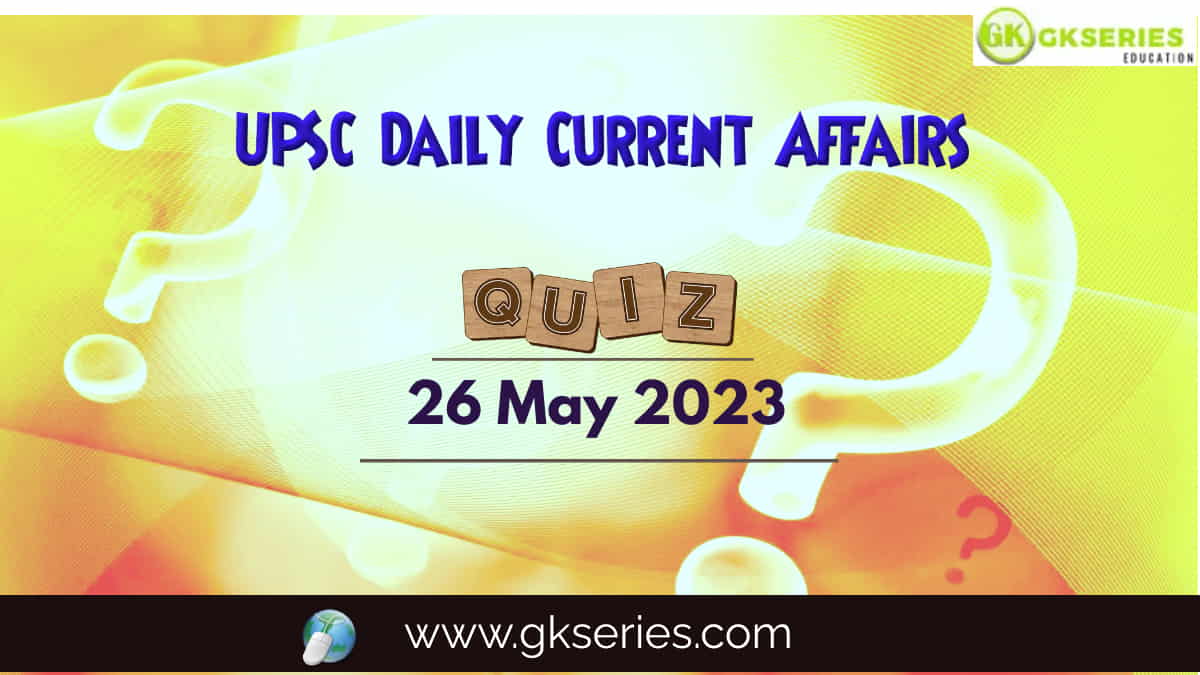 Upsc Daily Current Affairs Quiz 26 May 2023 0993