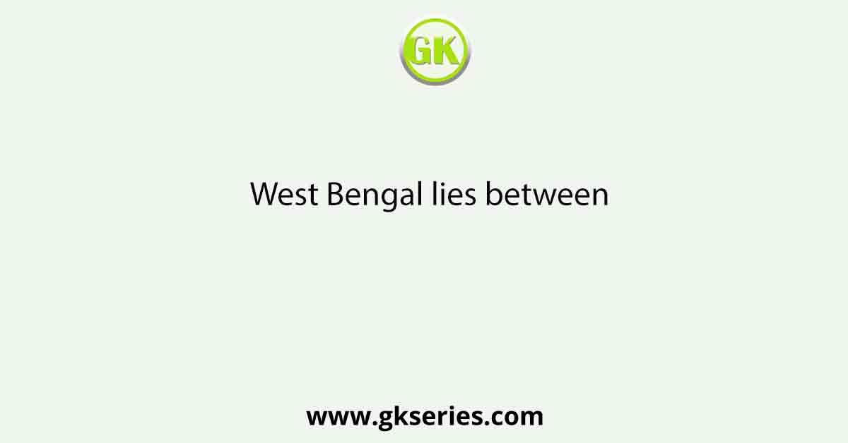 West Bengal lies between