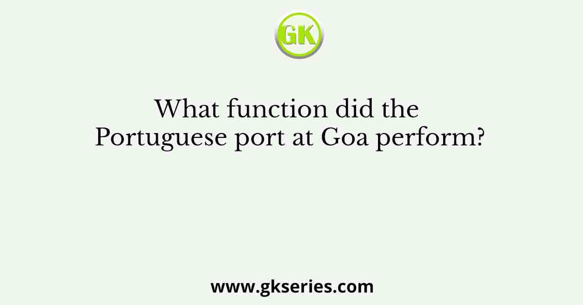 What function did the Portuguese port at Goa perform?