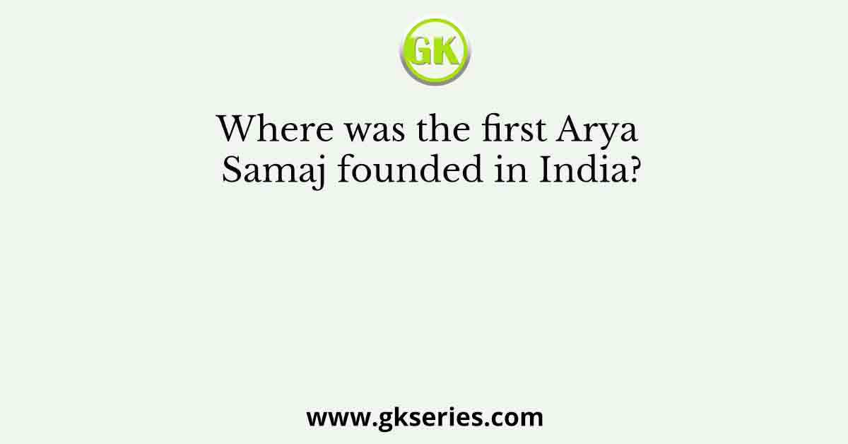 Where was the first Arya Samaj founded in India?