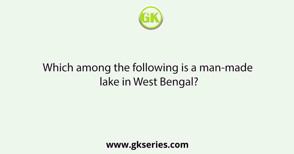 Which among the following is a man-made lake in West Bengal?