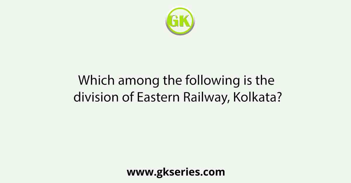 Which among the following is the division of Eastern Railway, Kolkata?