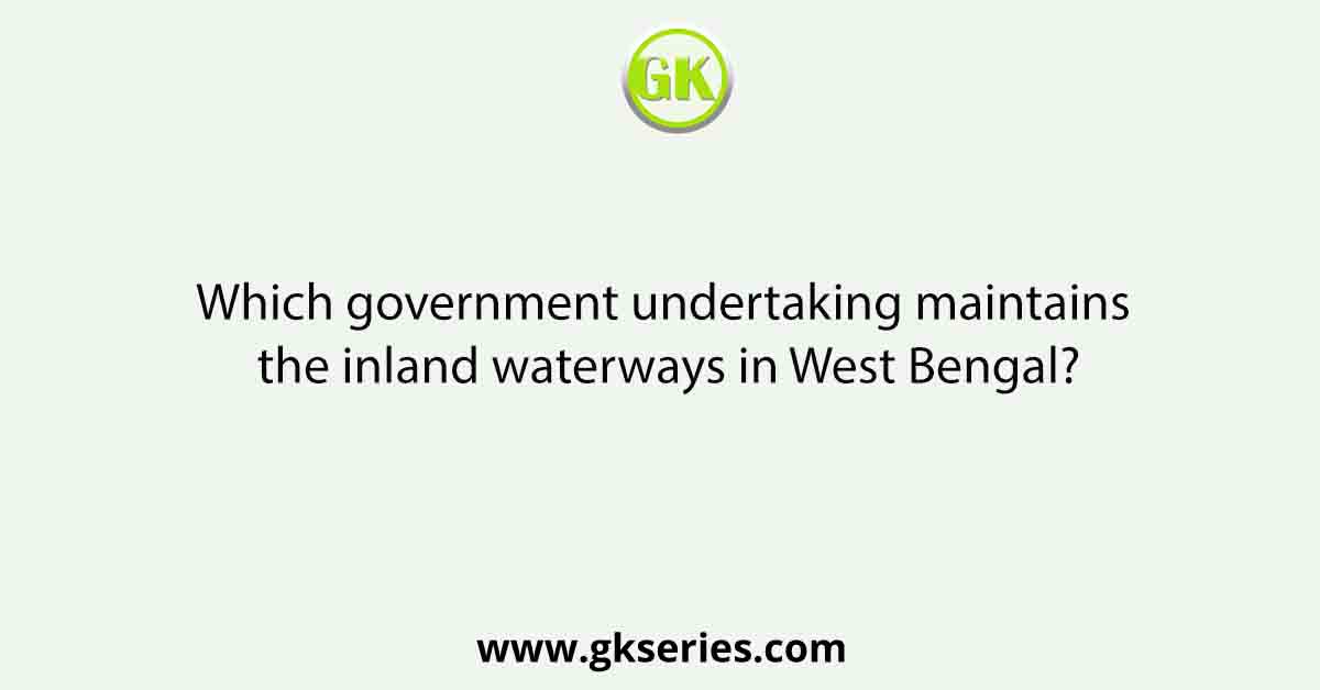 Which government undertaking maintains the inland waterways in West Bengal?