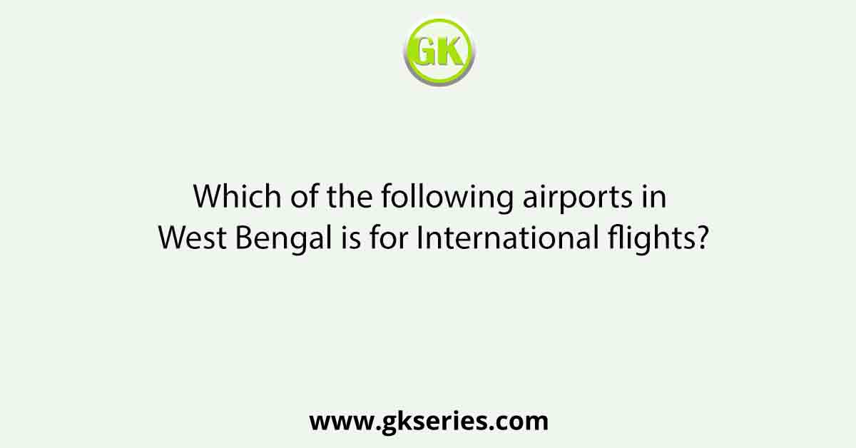 Which of the following airports in West Bengal is for International flights?