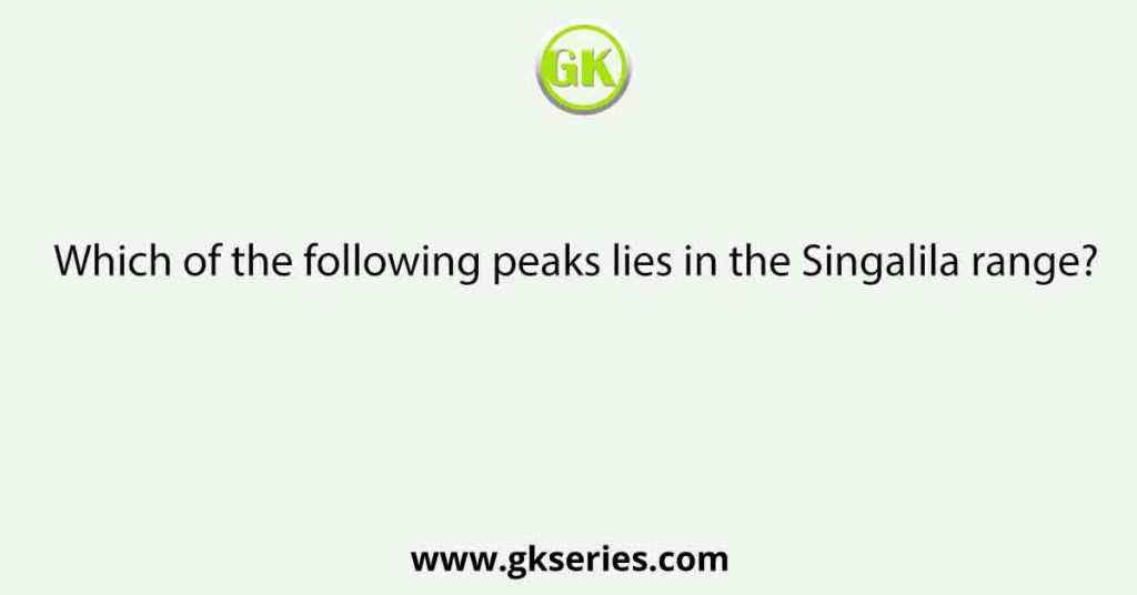 Which of the following peaks lies in the Singalila range?