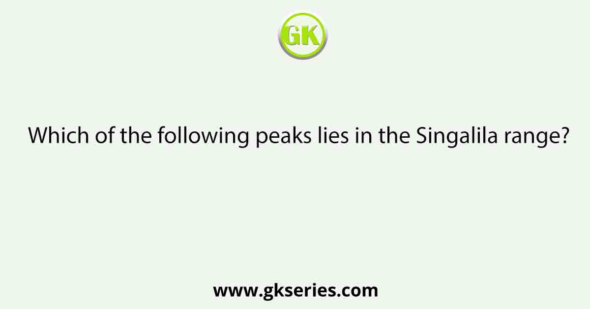Which of the following peaks lies in the Singalila range?