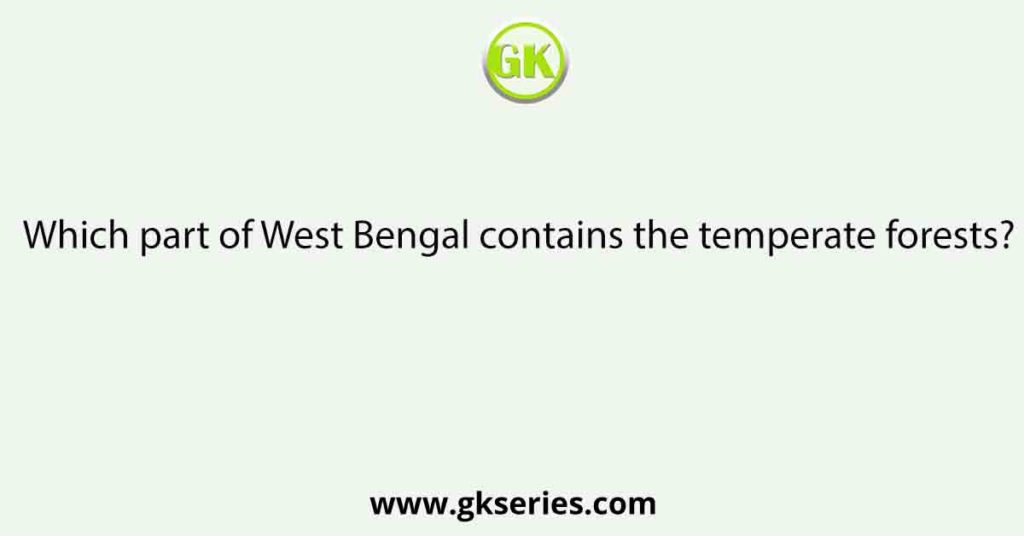 Which part of West Bengal contains the temperate forests?