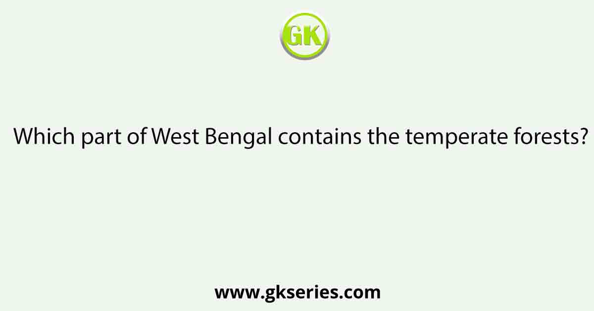 Which part of West Bengal contains the temperate forests?
