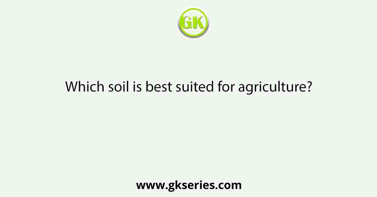 Which soil is best suited for agriculture?