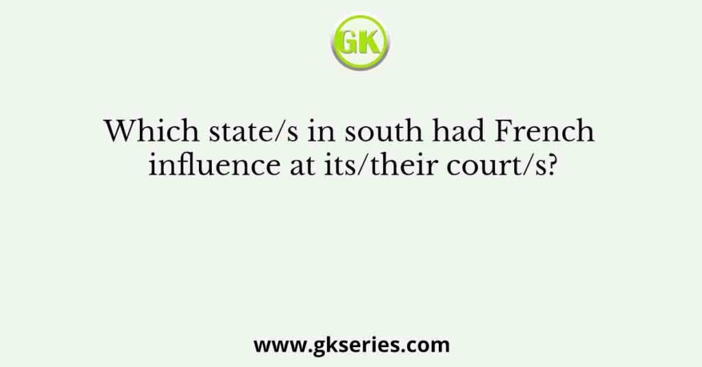 Which state/s in south had French influence at its/their court/s?