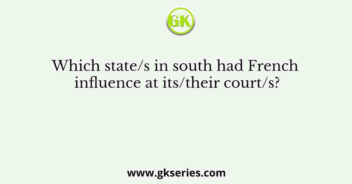 Which state/s in south had French influence at its/their court/s?