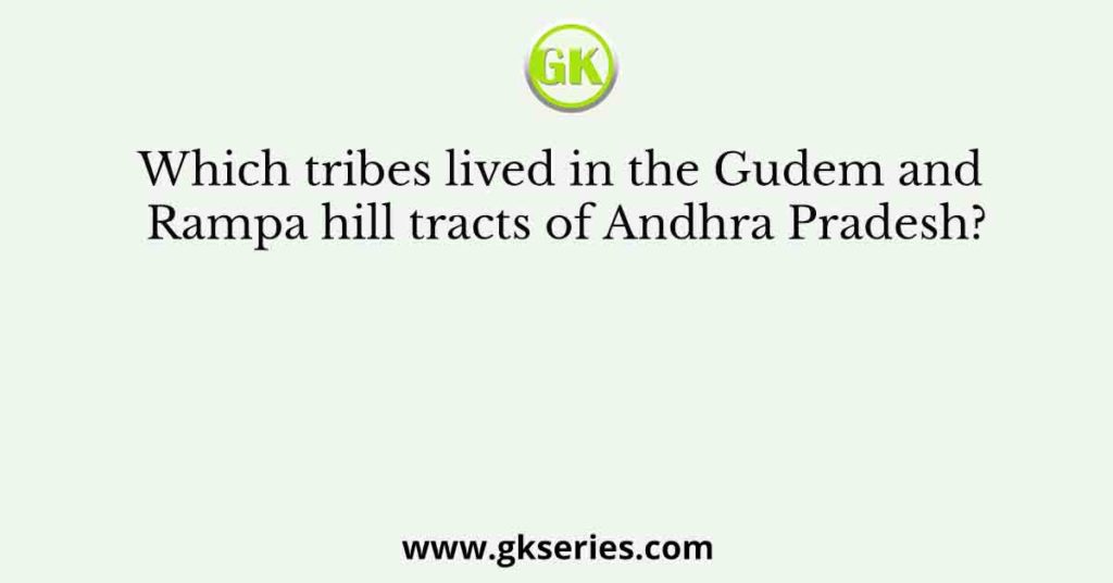 Which tribes lived in the Gudem and Rampa hill tracts of Andhra Pradesh?