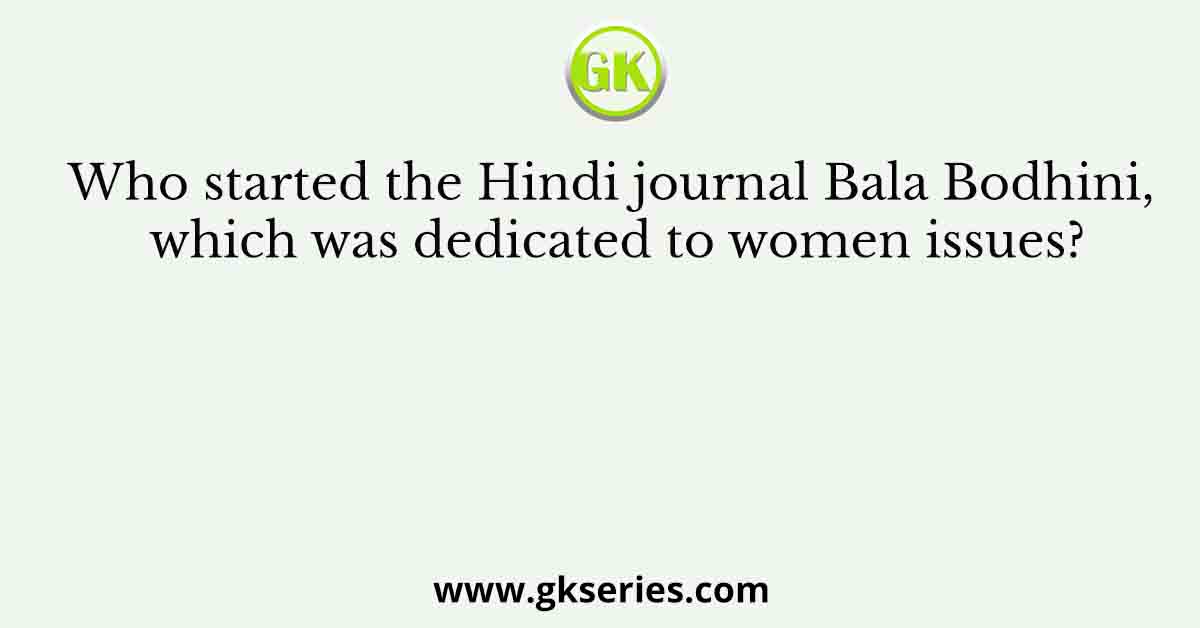 Who started the Hindi journal Bala Bodhini, which was dedicated to women issues?
