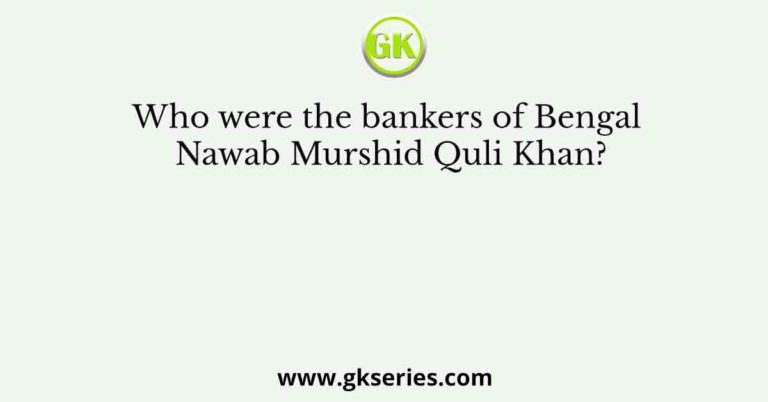 Who were the bankers of Bengal Nawab Murshid Quli Khan?