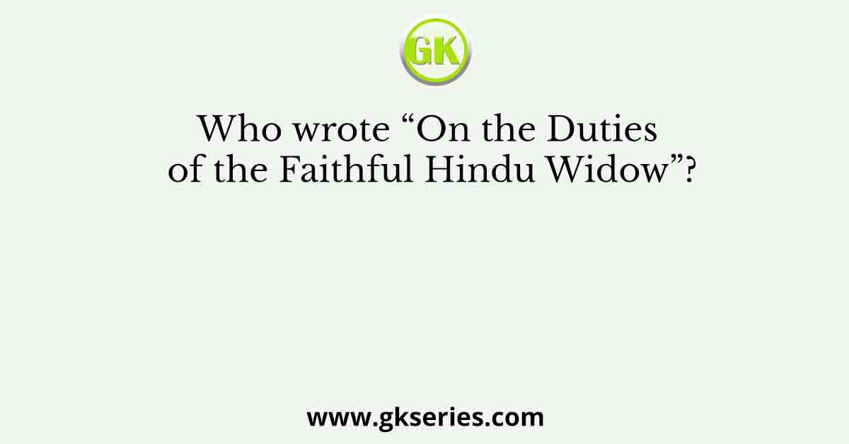 Who wrote “On the Duties of the Faithful Hindu Widow”?