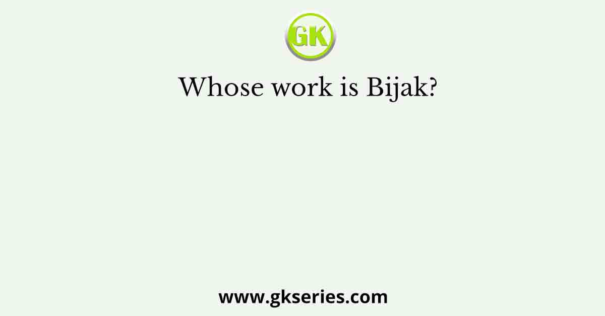 Whose work is Bijak?