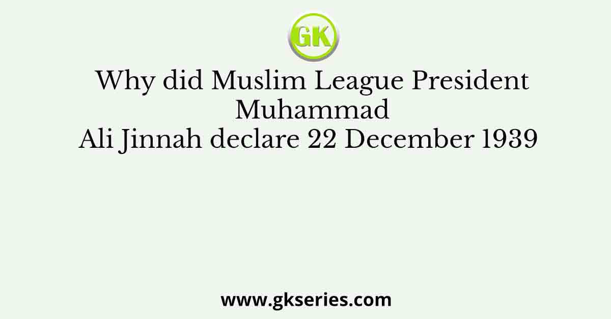 Why did Muslim League President Muhammad Ali Jinnah declare 22 December 1939