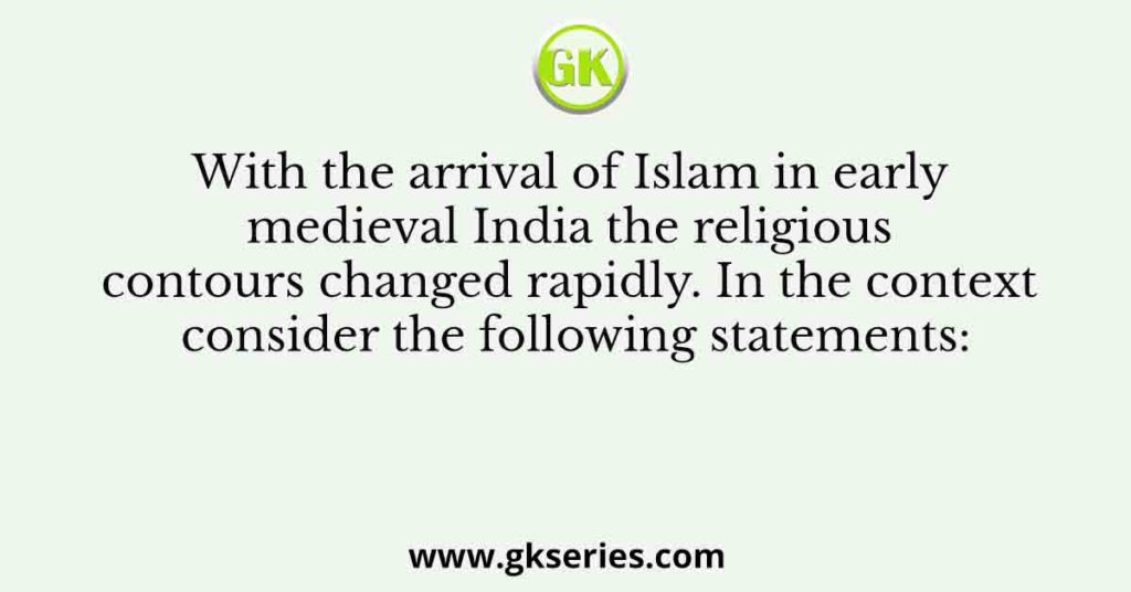 With the arrival of Islam in early medieval India the religious