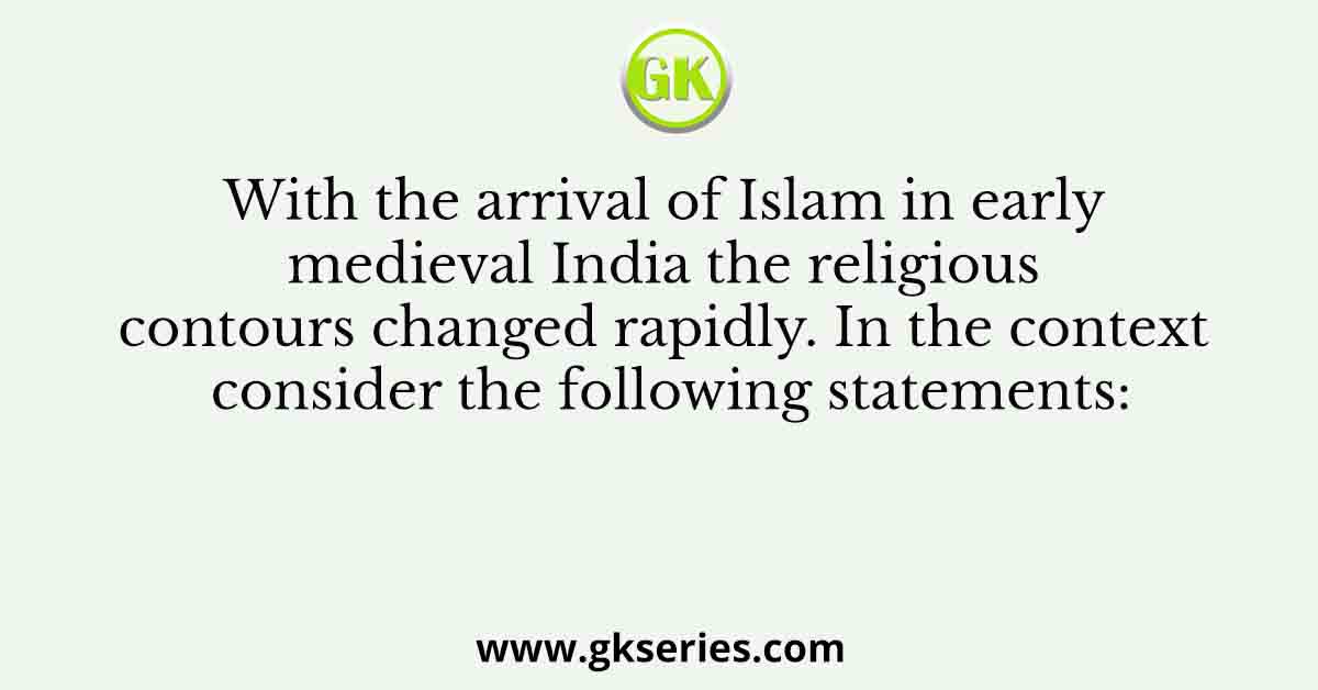 With the arrival of Islam in early medieval India the religious
