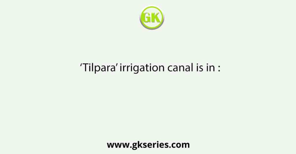 ‘Tilpara’ irrigation canal is in :