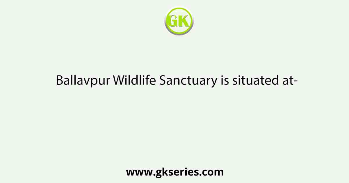 Ballavpur Wildlife Sanctuary is situated at-