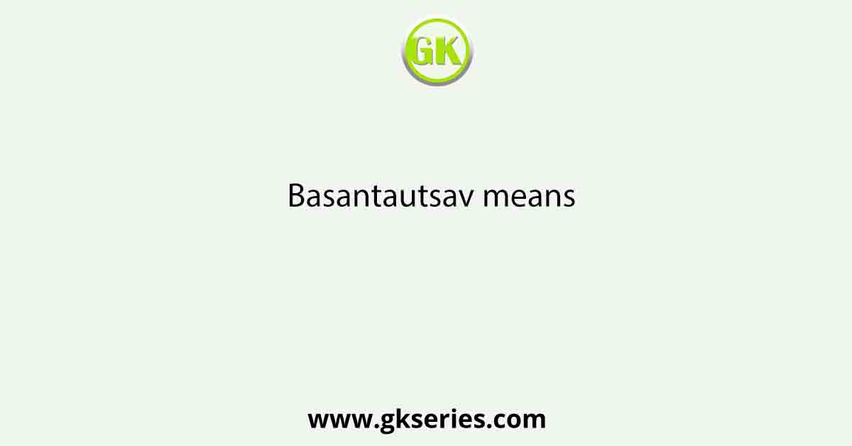 Basantautsav means