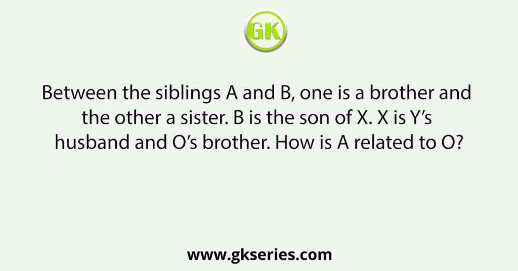 Between The Siblings A And B, One Is A Brother And The Other A Sister ...